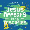 Jesus Appears to His Disciples: A Kids Bible Story by Pray.com Audiobook