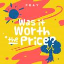 Was it Worth the Price?: A Kids Bible Story by Pray.com Audiobook