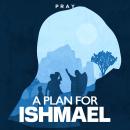 A Plan for Ishmael: A Bible Story by Pray.com Audiobook