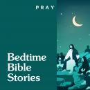 Bedtime Bible Stories: Fall Asleep to Bedtime Bible Stories by Pray.com Audiobook