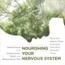 Nourishing Your Nervous System: What You Need to Know to Care for Yourself in Stressful Times Audiobook