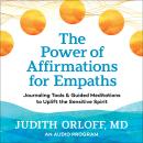 The Power of Affirmations for Empaths: Journaling Tools and Guided Meditations to Uplift the Sensitive Spirit Audiobook