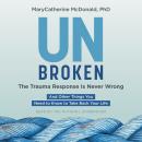 Unbroken: The Trauma Response Is Never Wrong: And Other Things You Need to Know to Take Back Your Life Audiobook