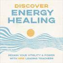 Discover Energy Healing: Regain Your Vitality and Power with Nine Leading Teachers Audiobook