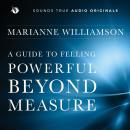 A Guide to Feeling Powerful Beyond Measure: A Bold Program to Overcome Fear, Access Your Innate Strength, and Let Love Work Through You Audiobook