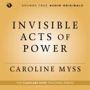 Invisible Acts of Power: Personal Choices That Create Miracles Audiobook