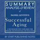 Summary, Analysis, and Review of Daniel Levitin's Successful Aging: A Neuroscientist Explores the Po Audiobook