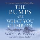 The Bumps Are What You Climb On: Encouragement for Difficult Days Audiobook