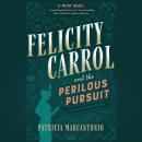 Felicity Carrol and the Perilous Pursuit: A Felicity Carrol Mystery Audiobook