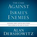 The Case Against Israel's Enemies: Exposing Jimmy Carter and Others Who Stand in the Way of Peace Audiobook