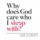 Why Does God Care Who I Sleep With? Audiobook