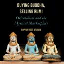 Buying Buddha, Selling Rumi: Orientalism and the Mystical Marketplace Audiobook