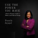 Use the Power You Have: A Brown Woman's Guide to Politics and Political Change Audiobook