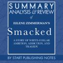 Summary, Analysis, and Review of Eilene Zimmerman's Smacked: A Story of White-Collar Ambition, Addic Audiobook