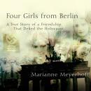 Four Girls From Berlin: A True Story of a Friendship That Defied the Holocaust Audiobook