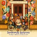 Sembrando historias: Pura Belpré: bibliotecaria y narradora de cuentos Audiobook