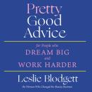 Pretty Good Advice: For People Who Dream Big and Work Harder Audiobook