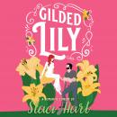 Gilded Lily: An Enemies to Lovers Romantic Comedy Audiobook