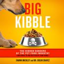Big Kibble: The Hidden Dangers of the Pet Food Industry and How to Do Better by Our Dogs, Dr. Oscar Chavez, Shawn Buckley
