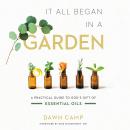 It All Began in a Garden: A Practical Guide to God's Gift of Essential Oils Audiobook