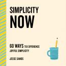 Simplicity Now: 60 Ways to Experience Joyful Simplicity Audiobook