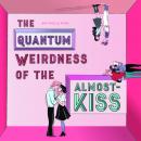 The Quantum Weirdness of the Almost-Kiss Audiobook