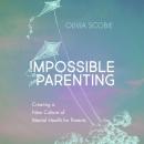 Impossible Parenting: Creating a New Culture of Mental Health for Parents Audiobook