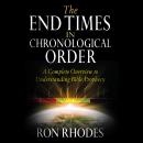 The End Times in Chronological Order: A Complete Overview to Understanding Bible Prophecy Audiobook