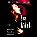 Sex Witch: Magickal Spells for Love, Lust, and Self-Protection Audiobook