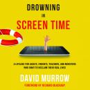 Drowning in Screen Time: A Lifeline for Adults, Parents, Teachers, and Ministers Who Want to Reclaim Audiobook