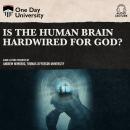 Is the Human Brain Hardwired for God? Audiobook