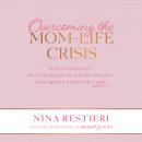 Overcoming the Mom-Life Crisis: Ditch the Guilt, Put Yourself on the To-Do List, and Create a Life Y Audiobook