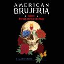 American Brujeria: Modern Mexican-American Folk Magic Audiobook