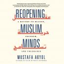 Reopening Muslim Minds: A Return to Reason, Freedom, and Tolerance Audiobook
