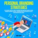 Personal Branding Strategies: The Ultimate Practical Guide to Branding And Marketing Yourself Online Audiobook