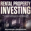 Rental Property Investing: How to Build and Manage Your Real Estate Empire as well as Creating Passi Audiobook