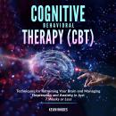 Cognitive Behavioral Therapy (CBT): Techniques for Retraining Your Brain and Managing Depression and Audiobook