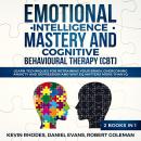 Emotional Intelligence Mastery and Cognitive Behavioral Therapy (CBT) (2 Books in 1): Learn Techniqu Audiobook