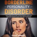 Borderline Personality Disorder: The Complete Guide to Recovering from BDP Through Mindfulness and N Audiobook