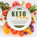 Keto Mastery: Follow the Advanced Ketogenic/ Low Carbohydrate Diet That Many Top Performing Men and  Audiobook