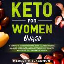 Keto for Women Over 50: A Complete Guide on How to Burn Fat, Weight Loss, Balance Hormones and Diabe Audiobook