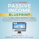 Passive Income Blueprint: How To Go From Complete Beginner To 10000/Mo With Social Media Marketing,  Audiobook