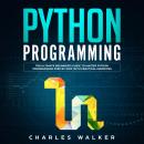 Python Programming: The Ultimate Beginner's Guide to Master Python Programming Step by Step with Pra Audiobook