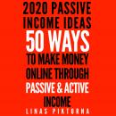 2020 Passive Income Ideas: 50 Ways to Make Money Online Through Passive & Active Income Audiobook