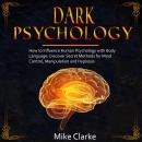 Dark Psychology: How to Influence Human Psychology with Body Language: Discover Secret Methods for M Audiobook