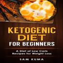 Ketogenic Diet for Beginners: A Diet of Low Carb Recipes for Weight Loss Audiobook