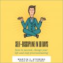 SELF DISCIPLINE IN 10 DAYS: HOW TO SUCCEED, CHANGE YOUR LIFE AND STOP PROCRASTINATING Audiobook