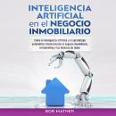 Inteligencia Artificial en el Negocio Inmobiliario: Cómo la inteligencia artificial y el aprendizaje Audiobook