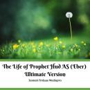 The Life of Prophet Hud AS (Eber) Ultimate Version Audiobook