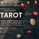 Tarot   A Modern Guide To Reading Tarot And To Know Everything About Card Meaning, Spirituality, Myt Audiobook